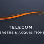 Telecom mergers and acquisitions